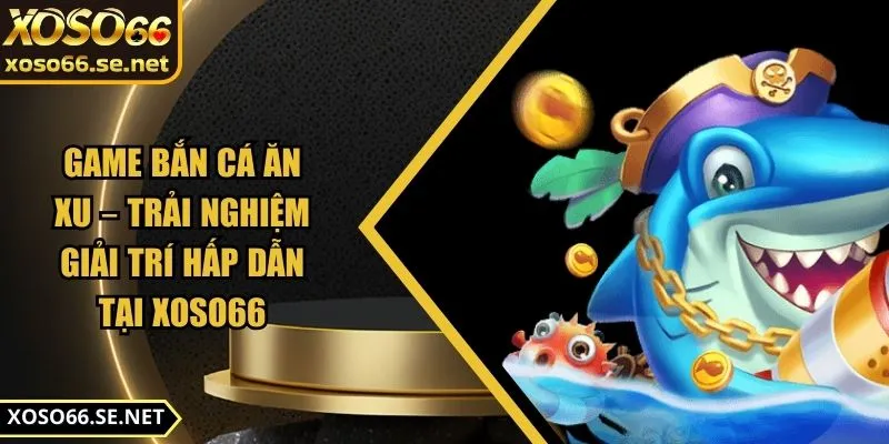 game-ban-ca-an-xu-anh-dai-dien